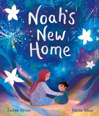 Noah's New Home: A sensitively told story about refugees settling in a new place book