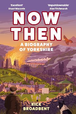 Now Then: A Biography of Yorkshire book