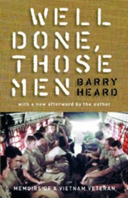 Well Done Those Men: Memoirs Of A Vietnam Veteran by Barry Heard
