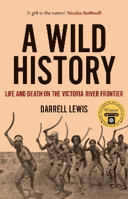 A Wild History: Life and Death on the Victoria River Frontier book