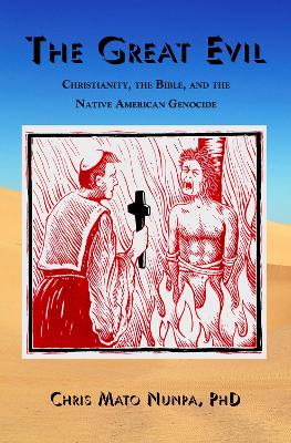 The Great Evil: Christianity, the Bible, and the Native American Genocide book