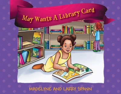 May Wants A Library Card by Madelyne Spann