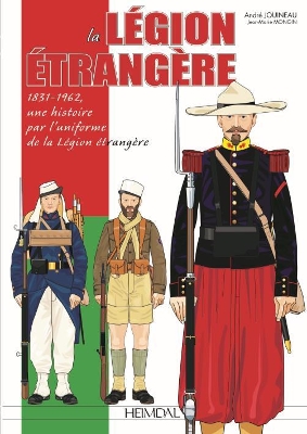 La LéGion ÉTrangèRe: 1831-1962, Une Histoire Par l'Uniforme De La léGion éTrangèRe book