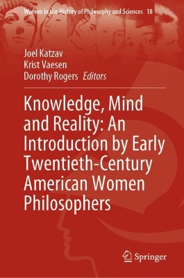 Knowledge, Mind and Reality: An Introduction by Early Twentieth-Century American Women Philosophers by Joel Katzav