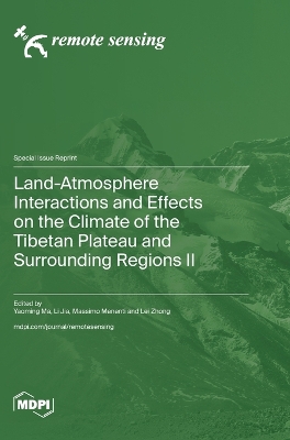 Land-Atmosphere Interactions and Effects on the Climate of the Tibetan Plateau and Surrounding Regions II by Yaoming Ma
