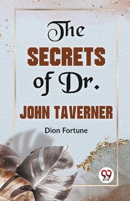 The Secrets of Dr. John Taverner book