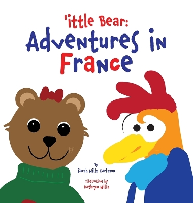 'ittle Bear: Adventures in France by Sarah Wills Carlsson