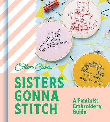 Sisters Gonna Stitch: A Feminist Embroidery Guide book