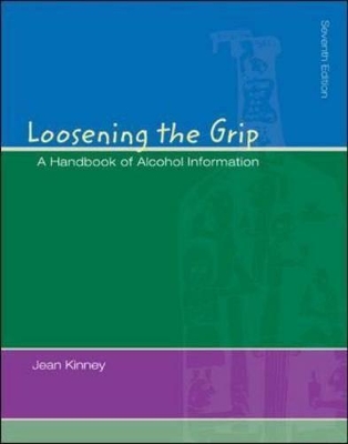 Loosening The Grip: A Handbook of Alcohol Information by Jean Kinney