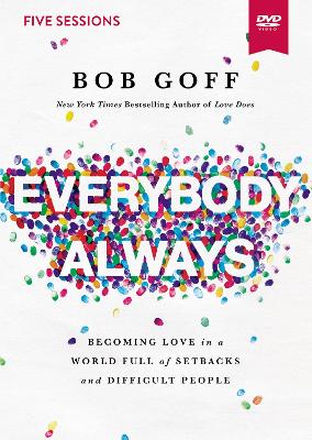 Everybody, Always Video Study: Becoming Love in a World Full of Setbacks and Difficult People by Bob Goff