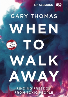 When to Walk Away Video Study: Finding Freedom from Toxic People book