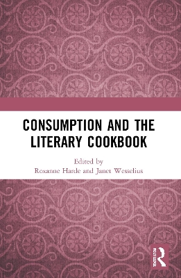Consumption and the Literary Cookbook by Roxanne Harde