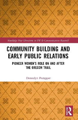 Community Building and Early Public Relations: Pioneer Women’s Role on and after the Oregon Trail book