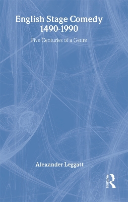 English Stage Comedy, 1490-1900 by Alexander Leggatt