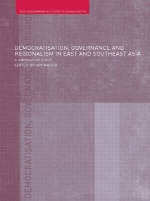 Democratisation, Governance and Regionalism in East and Southeast Asia by Ian Marsh