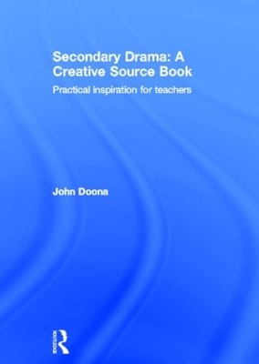 Secondary Drama: A Creative Source Book by John Doona