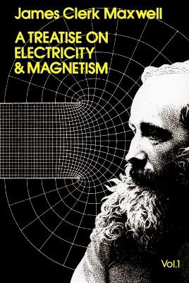 A Treatise on Electricity and Magnetism, Vol. 1 by James Clerk Maxwell