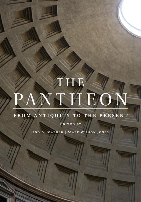 The The Pantheon: From Antiquity to the Present by Tod A. Marder