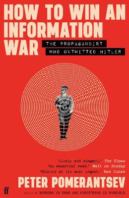 How to Win an Information War: The Propagandist Who Outwitted Hitler: BBC R4 Book of the Week by Peter Pomerantsev