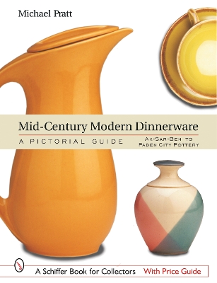 Mid-Century Modern Dinnerware: A Pictorial Guide by Michael Pratt