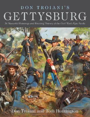 Don Troiani's Gettysburg: 36 Masterful Paintings and Riveting History of the Civil War's Epic Battle book