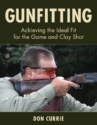 Gunfitting: Achieving the Ideal Fit for the Game and Clay Shot book