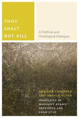 Thou Shalt Not Kill: A Political and Theological Dialogue by Adriana Cavarero