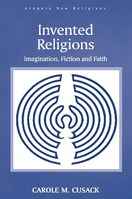 Invented Religions: Imagination, Fiction and Faith by Carole M. Cusack