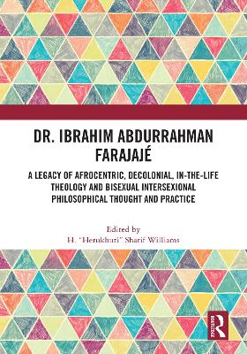 Dr. Ibrahim Abdurrahman Farajajé: A Legacy of Afrocentric, Decolonial, In-the-Life Theology and Bisexual Intersexional Philosophical Thought and Practice by H. “Herukhuti” Sharif Williams
