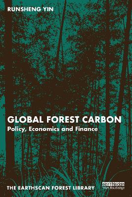 Global Forest Carbon: Policy, Economics and Finance by Runsheng Yin