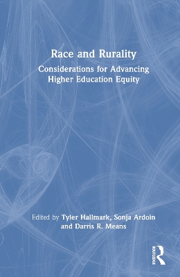 Race and Rurality: Considerations for Advancing Higher Education Equity by Tyler Hallmark