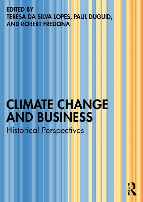 Climate Change and Business: Historical Perspectives by Teresa da Silva Lopes