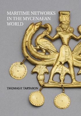 Maritime Networks in the Mycenaean World by Thomas F. Tartaron