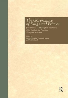 The The Governance of Kings and Princes: John Trevisa's Middle English Translation of the De Regimine Principum of Aegidius Romanus by David C. Fowler