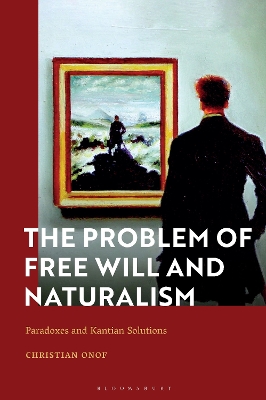 The Problem of Free Will and Naturalism: Paradoxes and Kantian Solutions book