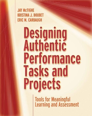 Designing Authentic Performance Tasks and Projects: Tools for Meaningful Learning and Assessment book