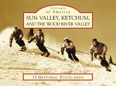 Sun Valley, Ketchum, and the Wood River Valley by John W Lundin