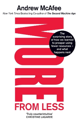 More From Less: The surprising story of how we learned to prosper using fewer resources – and what happens next by Andrew McAfee