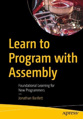 Learn to Program with Assembly: Foundational Learning for New Programmers book