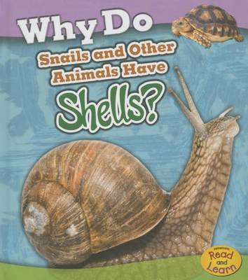 Why Do Snails and Other Animals Have Shells? by Holly Beaumont