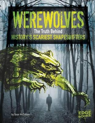 Werewolves: The Truth Behind History's Scariest Shape-Shifters by Sean McCollum