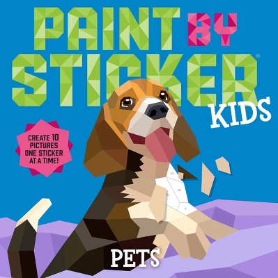 Paint by Sticker Kids: Pets: Create 10 Pictures One Sticker at a Time! book