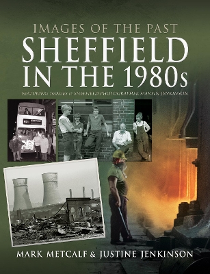 Images of the Past: Sheffield in the 1980s: Featuring Images of Sheffield Photographer, Martin Jenkinson book