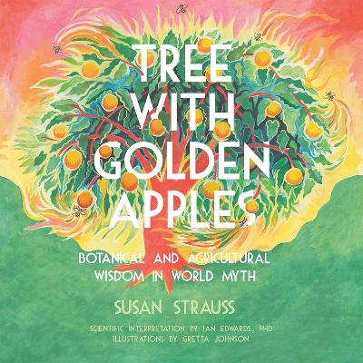 Tree With Golden Apples: Botanical & Agricultural Wisdom in World Myths book