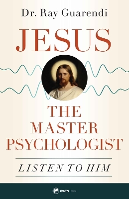 Jesus, the Master Psychologist: Listen to Him book