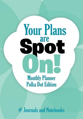 Your Plans are Spot On! Monthly Planner Polka Dot Edition book