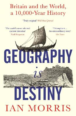 Geography Is Destiny: Britain and the World, a 10,000 Year History book