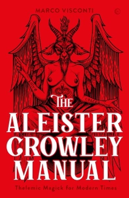 The Aleister Crowley Manual: Thelemic Magick for Modern Times book