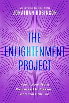 The Enlightenment Project: How I Went From Depressed to Blessed, and You Can Too book