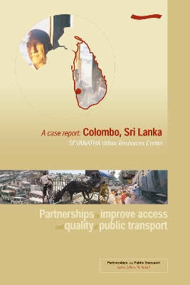 Partnerships to improve access and quality of public transport: A case report Colombo, Sri Lanka book